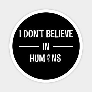 I Don't Believe In Humans - Funny alien Magnet